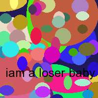 iam a loser baby